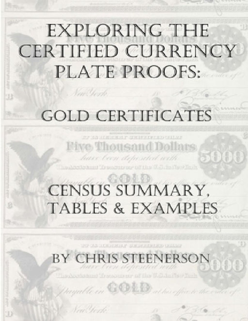 Exploring the Certified Currency Plate Proofs - Gold Certificates by Chris Steenerson