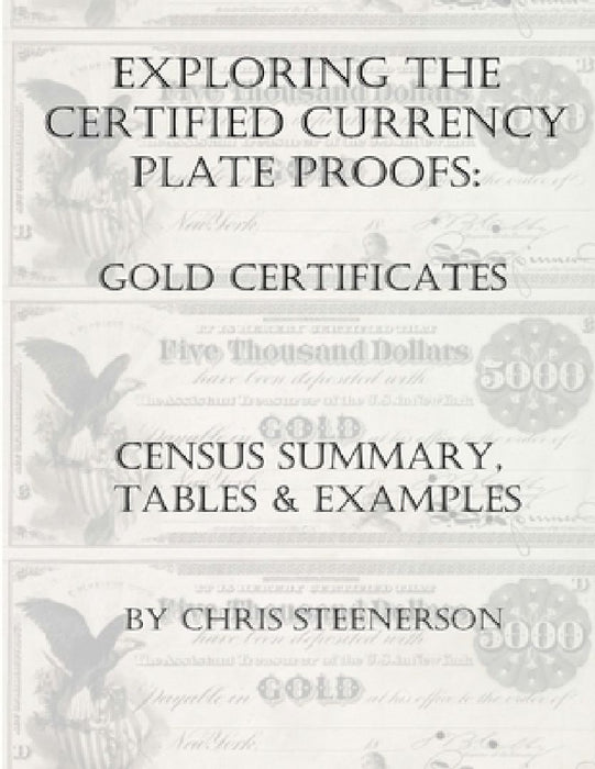 Exploring the Certified Currency Plate Proofs - Gold Certificates by Chris Steenerson