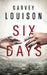 Six Days by Garvey Louison
