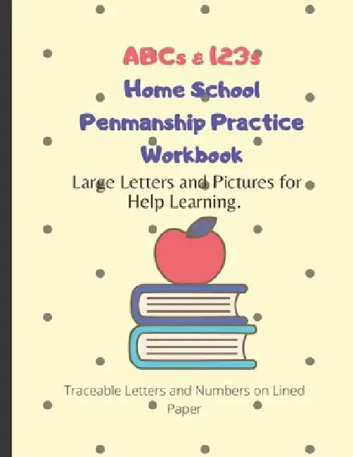 ABCs & 123s Home School Penmanship Practice Workbook: Handwriting Workbook for Kids to Learn How to Write Letters by John Carpinito