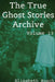 The True Ghost Stories Archive: Volume 13: 50 Haunting and Harrowing Tales by Elisabeth Busch