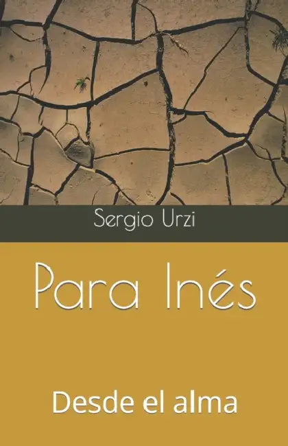 Para Inés: Desde el alma by Sergio J. Urzi