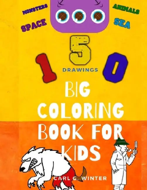 Big Coloring Book For Kids: Fun Activity Book For Kids & Toddlers - Color Monsters, Animals, Cars, Coloring Pages For Boys And Girls (Children's C by Carl G. Winter