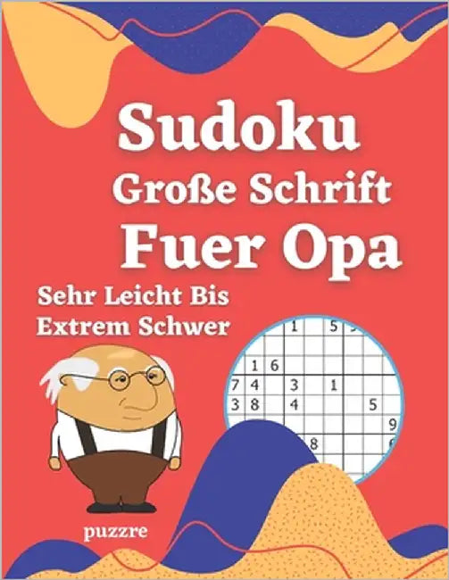 Sudoku Große Schrift Fuer Opa - Sehr Leicht Bis Extrem Schwer: Logikspiele und Denkspiele Buch Für Senioren by Puzzre