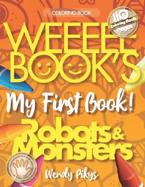 WEEEEE BOOK'S My First Book! ROBOTS & MONSTERS by Wendy Pikys
