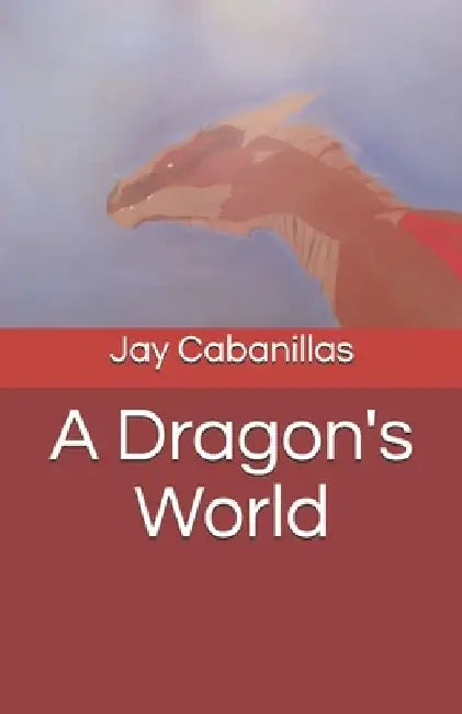 A Dragon's World by Jay F. Cabanillas