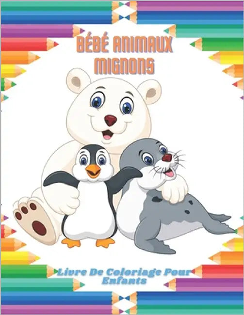 BÉBÉ ANIMAUX MIGNONS - Livre De Coloriage Pour Enfants by Marceau, Macha