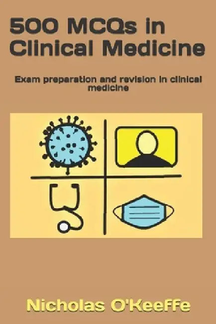 500 MCQs in Clinical Medicine: Exam preparation and revision in clinical medicine by Nicholas O'Keeffe