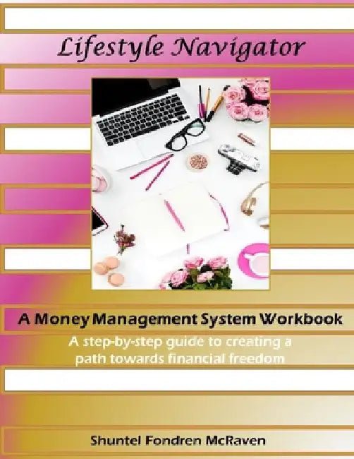 Lifestyle Navigator: A Money Management System Workbook by Shuntel Fondren McRaven