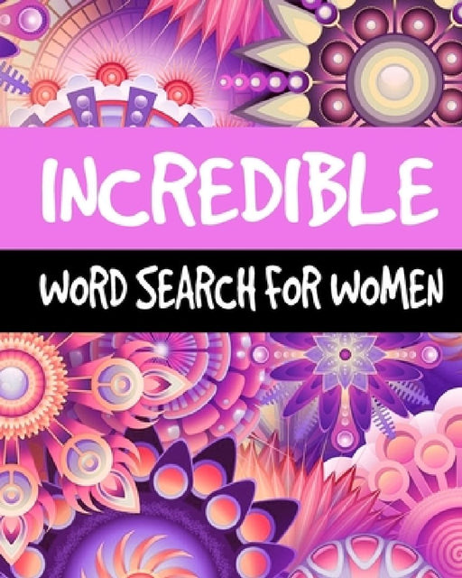 Incredible Word Search For Women: Large Print Word Search Puzzle Books for Adults, 60 Puzzles, 300+ Incredible Words for Self-Reflection, Positivity a by Wa Leed