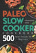 Paleo Slow Cooker Cookbook: 500 Paleo Recipes for Beginners by Rosemary King