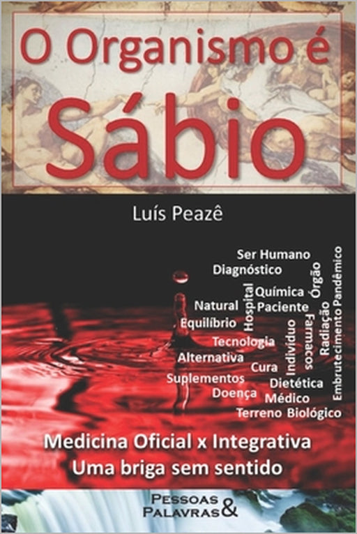 O Organismo é Sábio: Medicina Oficial versus Integrativa, uma briga sem sentido by Luís Peazê