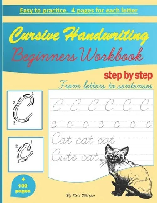 Cursive Handwriting Beginners Workbook: learn how to write cursive handwriting step by step practice book for kids, teens or adults children's teachin by Kris Whispet