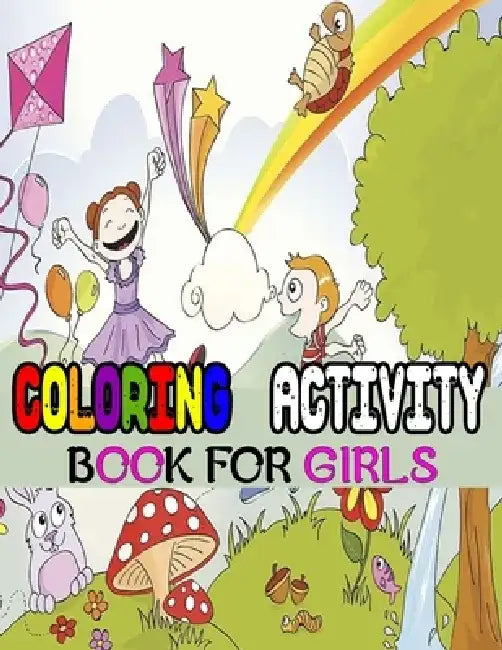 Coloring Activity Book For Girls: 111 page-Build Confidence and Inspire-Unicorns, Mermaids, Princesses And The Super Cute Animals Coloring 111 Pages by Mosaruf Reza