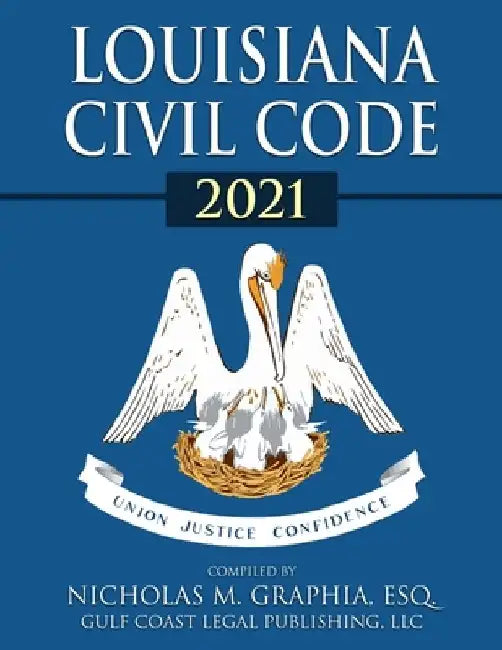 Louisiana Civil Code 2021 by Nicholas M. Graphia
