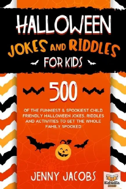 Halloween Jokes And Riddles For Kids: 500 Of The Funniest & Spookiest Child Friendly Halloween Jokes, Riddles and activities To Get The Whole Family S by Kidsville Books