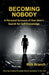 Becoming Nobody: A Personal Account of One Man's Search for Self-Knowledge by Rick Branch
