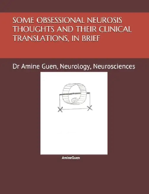 Some Obsessional Neurosis Thoughts and Their Clinical Translations, in Brief: Dr Amine Guen, Neurology, Neurosciences by Amine Guen