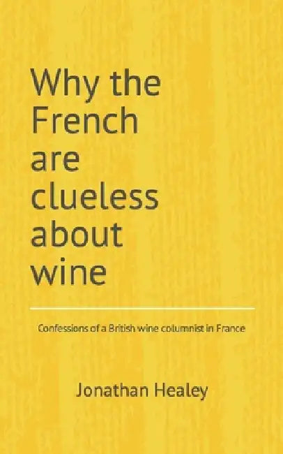 Why the French are clueless about wine by Jonathan Healey
