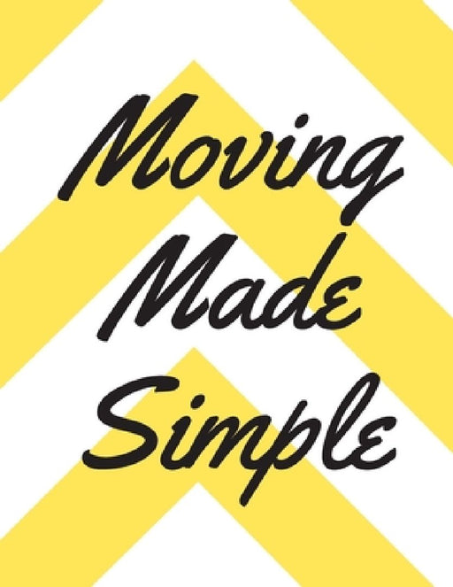 Moving Made Simple: A Comprehensive Workbook To Help You Achieve The Most Successful, Least Stressful Moving Experience. by Lucy's Haven