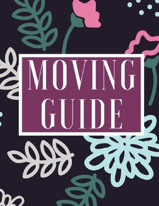 Moving Guide: A Comprehensive Workbook To Help You Achieve The Most Successful, Least Stressful Moving Experience. by Lucy's Haven