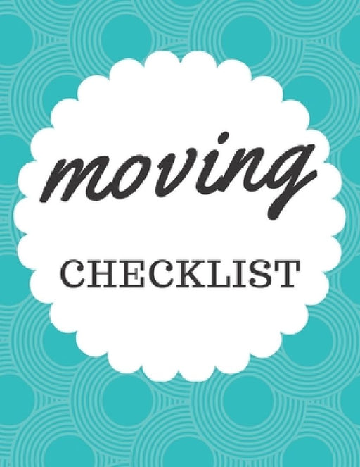 Moving Checklist: A Comprehensive Workbook To Help You Achieve The Most Successful, Least Stressful Moving Experience. by Hadara Publishing House