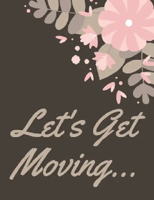 Let's Get Moving: A Comprehensive Workbook To Help You Achieve The Most Successful, Least Stressful Moving Experience. by Hadara Publishing House