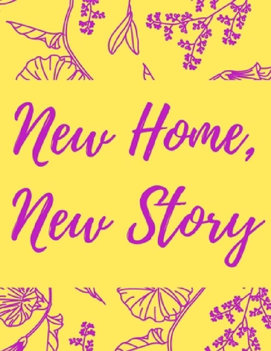 New Home, New Story: A Comprehensive Workbook To Help You Achieve The Most Successful, Least Stressful Moving Experience. by Milania Planners