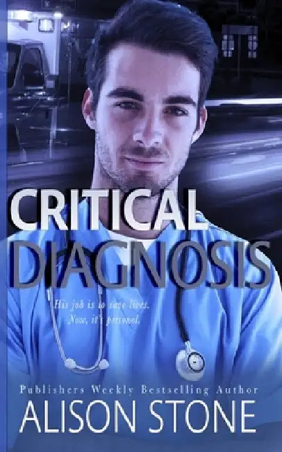 Critical Diagnosis: A Stand-alone Clean Romantic Suspense Novel by Alison Stone