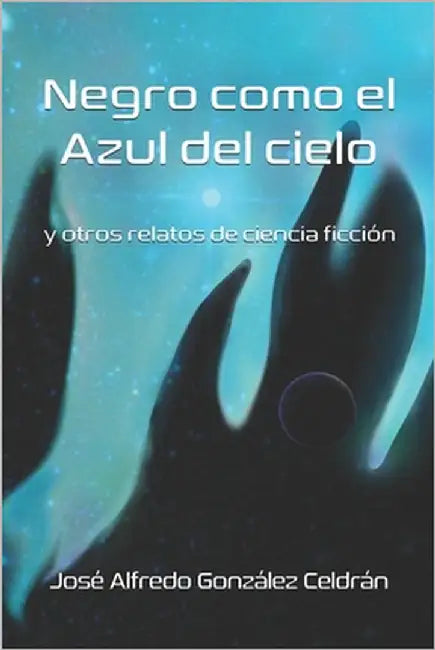 Negro como el azul del cielo by González Celdrán, José Alfredo