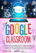Google Classroom: The Effective Practical System to Rapidly Implement and Innovate your Remote Digital Teaching Skills and be a Brillian by Jennifer Cage