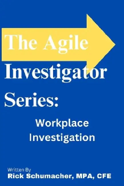 The Agile Investigator: Workplace Investigations by Rick Schumacher