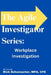 The Agile Investigator: Workplace Investigations by Rick Schumacher