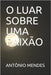 O Luar Sobre Uma Paixão by Mendes, Antônio