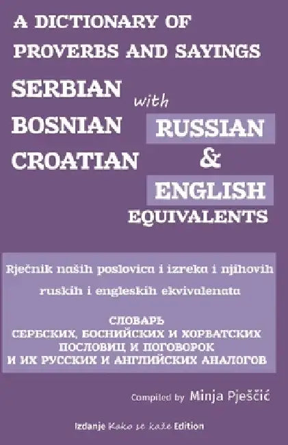 A Dictionary of Proverbs and Sayings: Serbian - Bosnian - Croatian with Russian and English Equivalents: Rječnik nasih narodnih poslovica i njiho by Minja Pjesčic