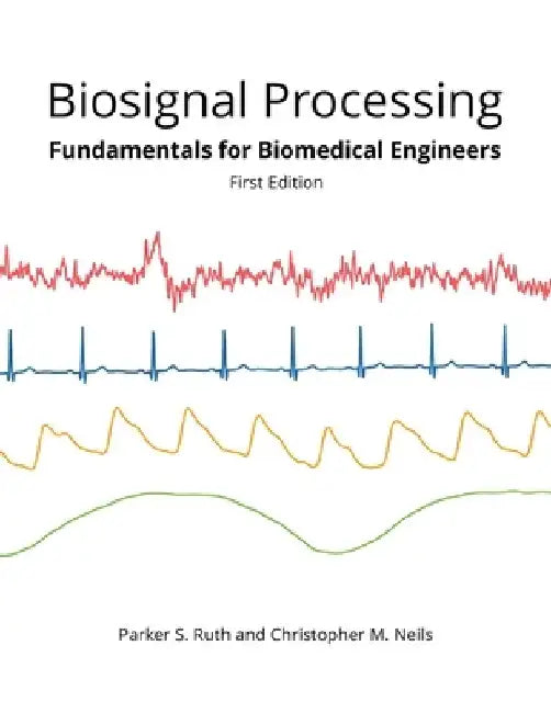 Biosignal Processing: Foundations for Biomedical Engineers by Christopher M. Neils
