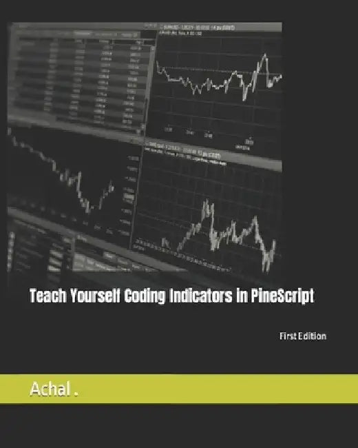 Teach Yourself Coding Indicators in PineScript by Achal 