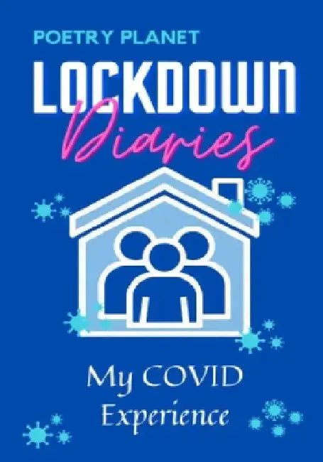 Lockdown Diaries: My COVID Experience by Poetry Planet