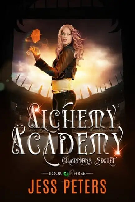 Alchemy Academy: Champions Secret by Jess Peters