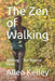 The Zen of Walking: Walking - The Magical Elixir by Allen J. Kelley