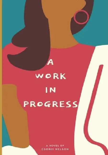 A Work in Progress by Ebonii Nelson