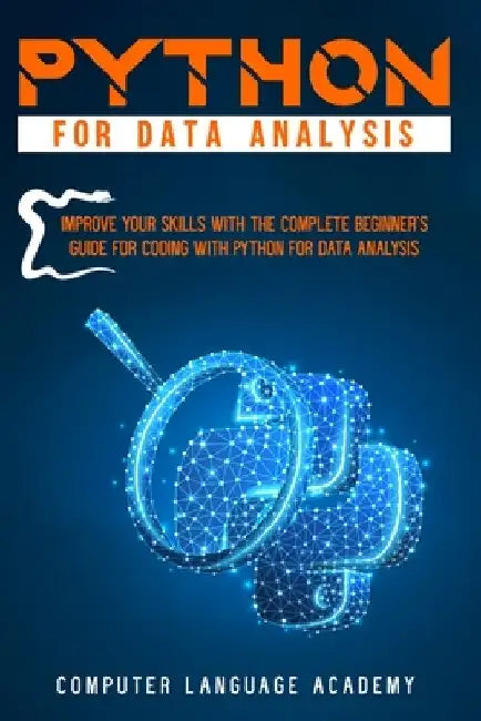 Python for Data Analysis: Improve Your Skills with the Complete Beginner's Guide for Coding with Python for Data Analysis by Computer Language Academy