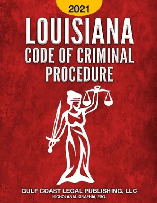 Louisiana Code of Criminal Procedure 2021 by Nicholas M. Graphia