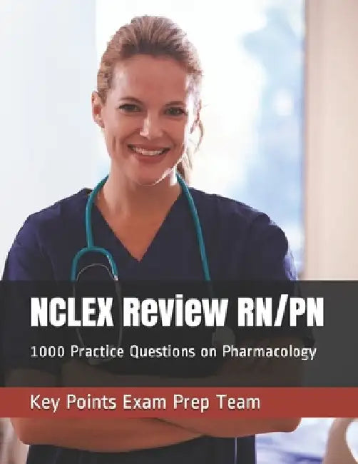 NCLEX Review RN/PN: 1000 Practice Questions on Pharmacology by Key Points Exam Prep Team