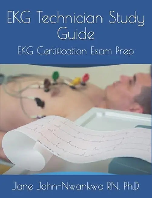 EKG Technician Study Guide: EKG Certification Exam Prep by Ph. D. Jane John-Nwankwo