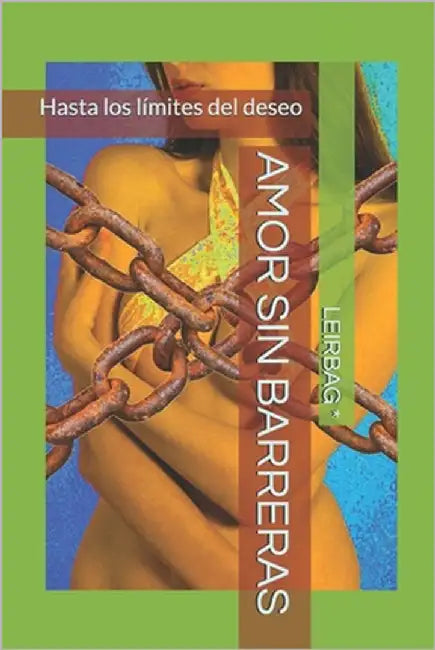 Amor Sin Barreras: Hasta los límites del deseo by *, Leirbag