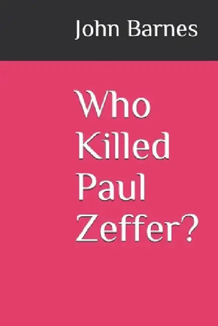 Who Killed Paul Zeffer? by John Barnes