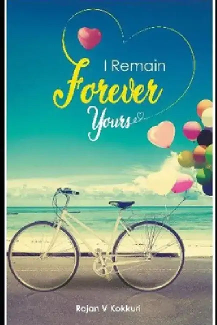 I Remain Forever Yours by Rajan V. Kokkuri