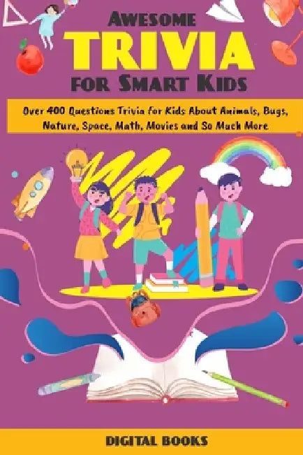 Awesome Trivia Game Book for Children & Teens: Over 400+ Question Trivia for Kids about Animal, Bugs, Nature, Space, Math, Movies and so much more! (G by Digital Books