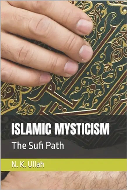 Islamic Mysticism: The Sufi Path by Ullah, Kudrat